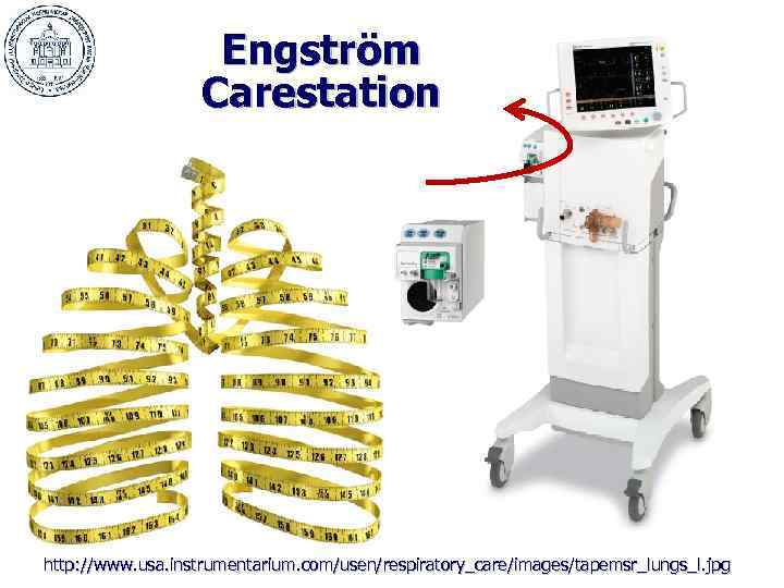 Engström Carestation http: //www. usa. instrumentarium. com/usen/respiratory_care/images/tapemsr_lungs_l. jpg 