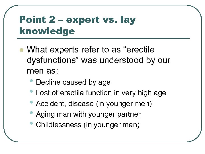 Point 2 – expert vs. lay knowledge l What experts refer to as “erectile