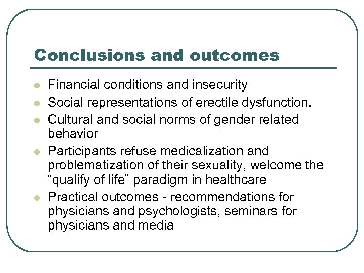 Conclusions and outcomes l l l Financial conditions and insecurity Social representations of erectile