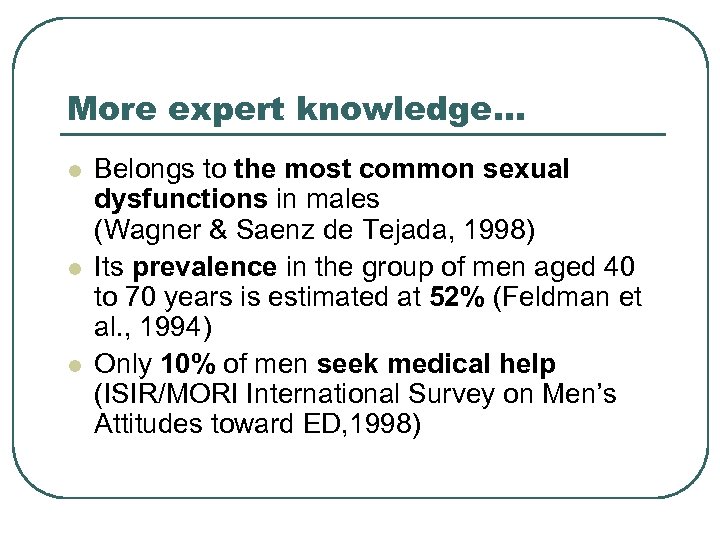 More expert knowledge. . . l l l Belongs to the most common sexual