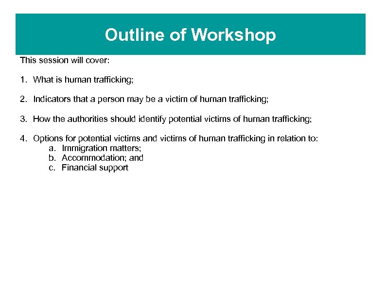 Outline of Workshop This session will cover: 1. What is human trafficking; 2. Indicators