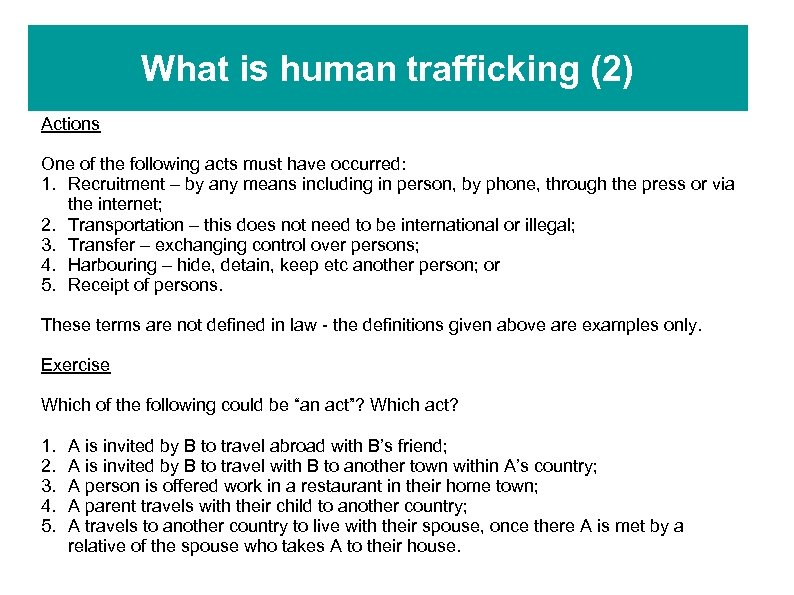 What is human trafficking (2) Actions One of the following acts must have occurred: