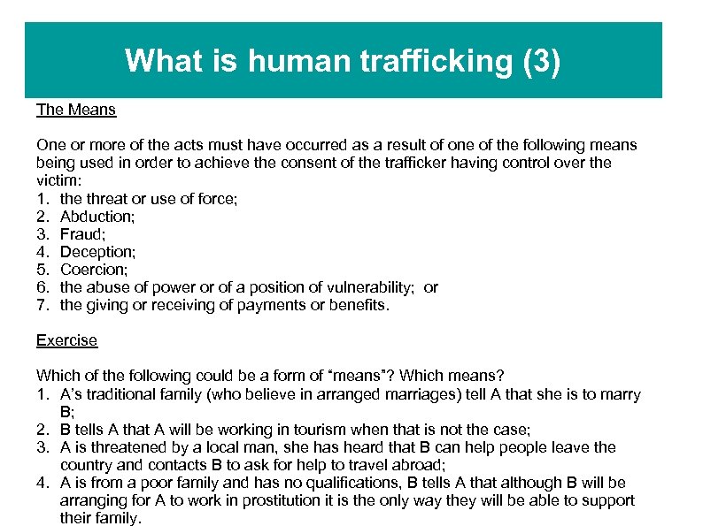What is human trafficking (3) The Means One or more of the acts must