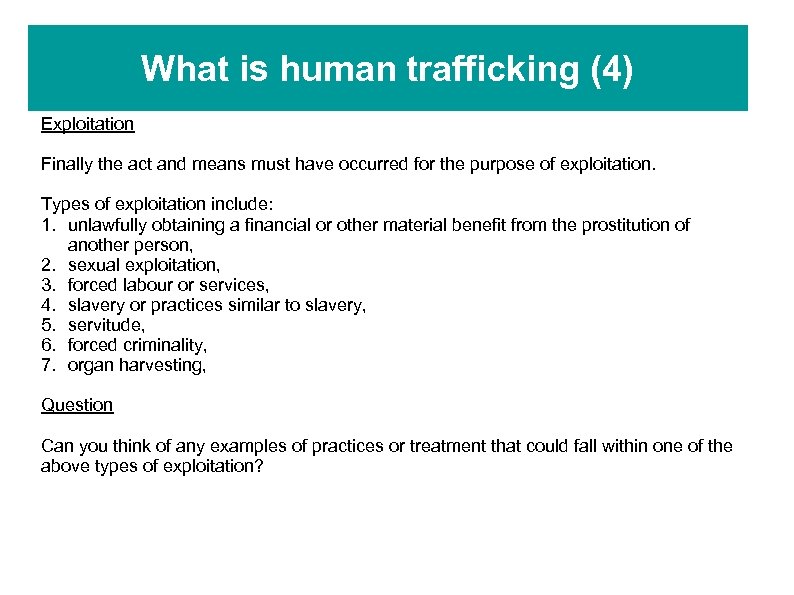 What is human trafficking (4) Exploitation Finally the act and means must have occurred