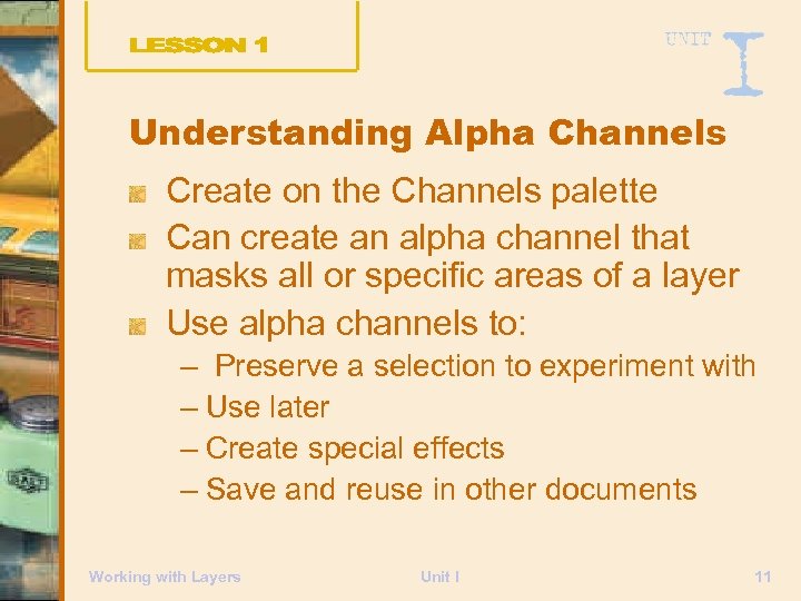 Understanding Alpha Channels Create on the Channels palette Can create an alpha channel that