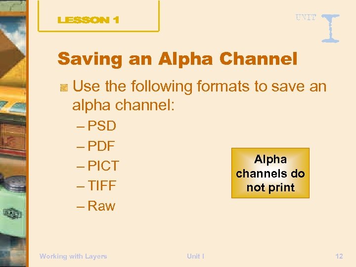 Saving an Alpha Channel Use the following formats to save an alpha channel: –