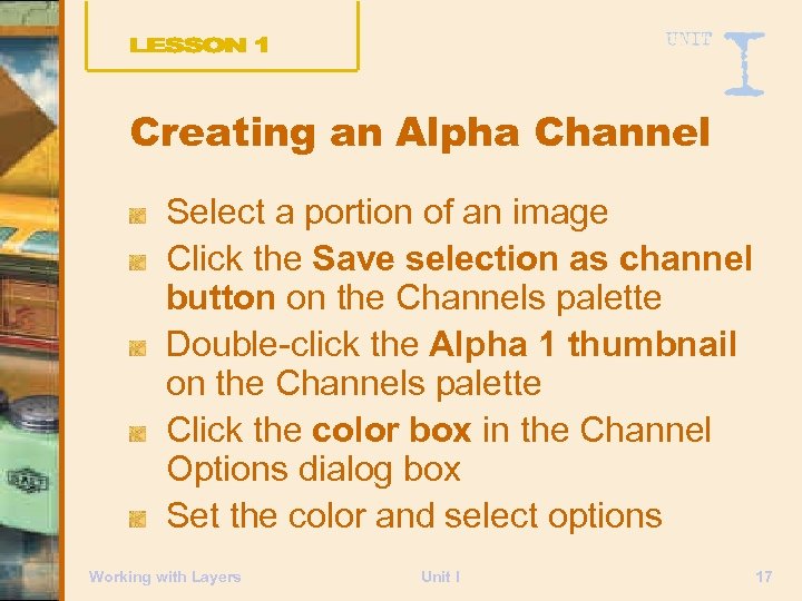 Creating an Alpha Channel Select a portion of an image Click the Save selection