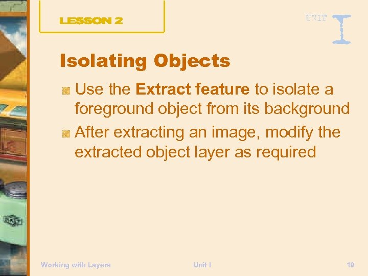 Isolating Objects Use the Extract feature to isolate a foreground object from its background