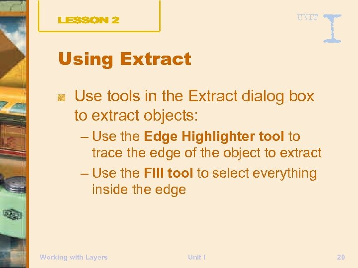 Using Extract Use tools in the Extract dialog box to extract objects: – Use