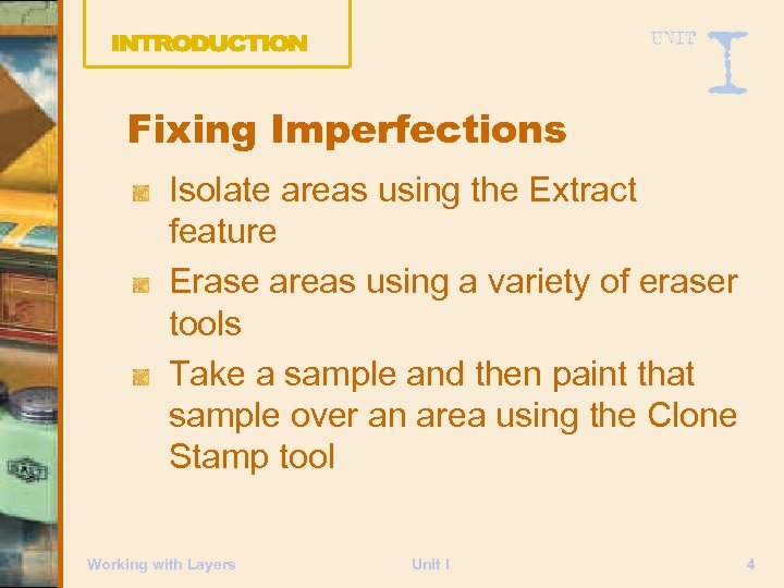 Fixing Imperfections Isolate areas using the Extract feature Erase areas using a variety of