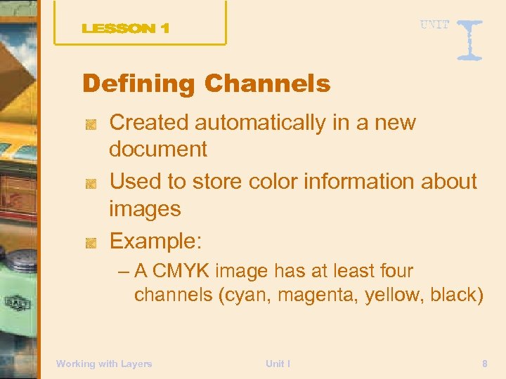Defining Channels Created automatically in a new document Used to store color information about