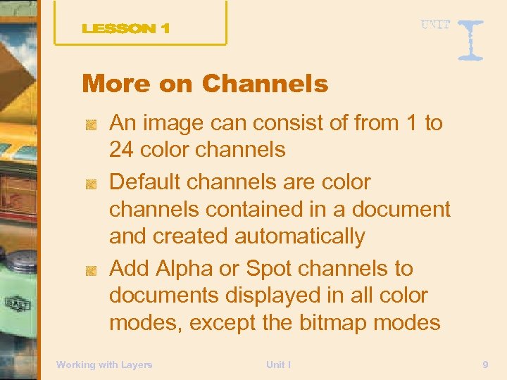 More on Channels An image can consist of from 1 to 24 color channels
