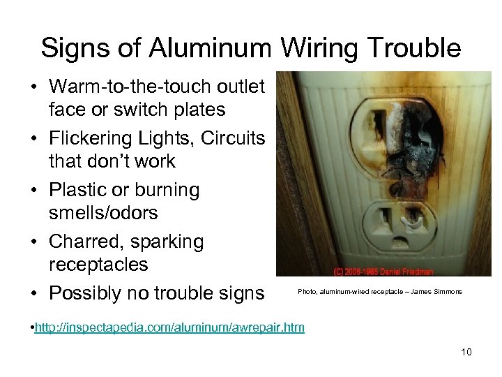 Signs of Aluminum Wiring Trouble • Warm-to-the-touch outlet face or switch plates • Flickering