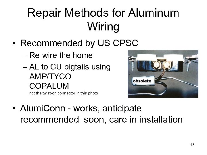 Repair Methods for Aluminum Wiring • Recommended by US CPSC – Re-wire the home