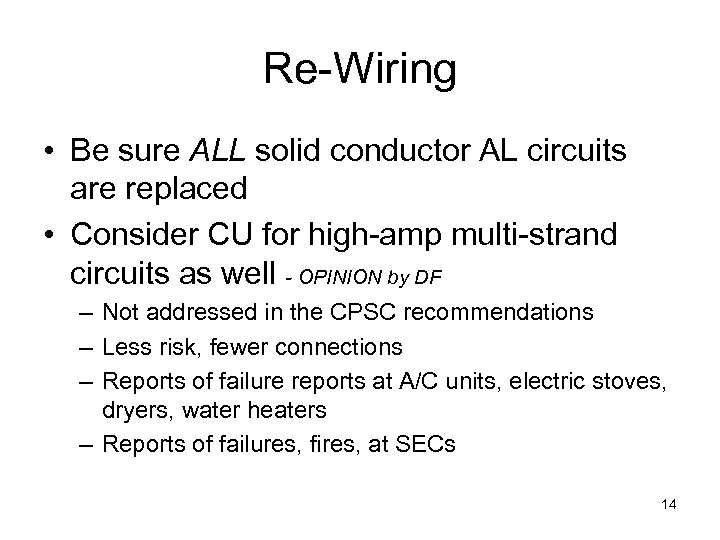 Re-Wiring • Be sure ALL solid conductor AL circuits are replaced • Consider CU