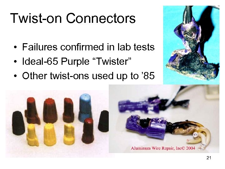 Twist-on Connectors • Failures confirmed in lab tests • Ideal-65 Purple “Twister” • Other