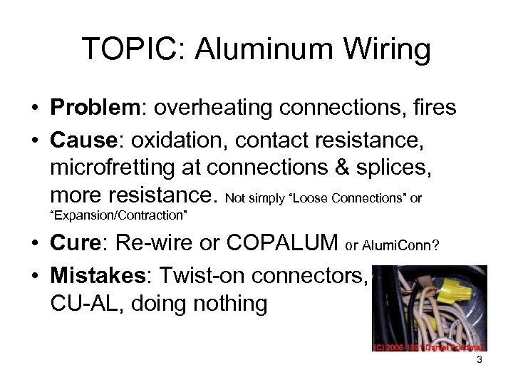 TOPIC: Aluminum Wiring • Problem: overheating connections, fires • Cause: oxidation, contact resistance, microfretting