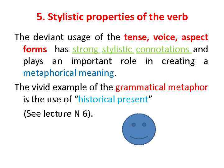 5. Stylistic properties of the verb The deviant usage of the tense, voice, aspect