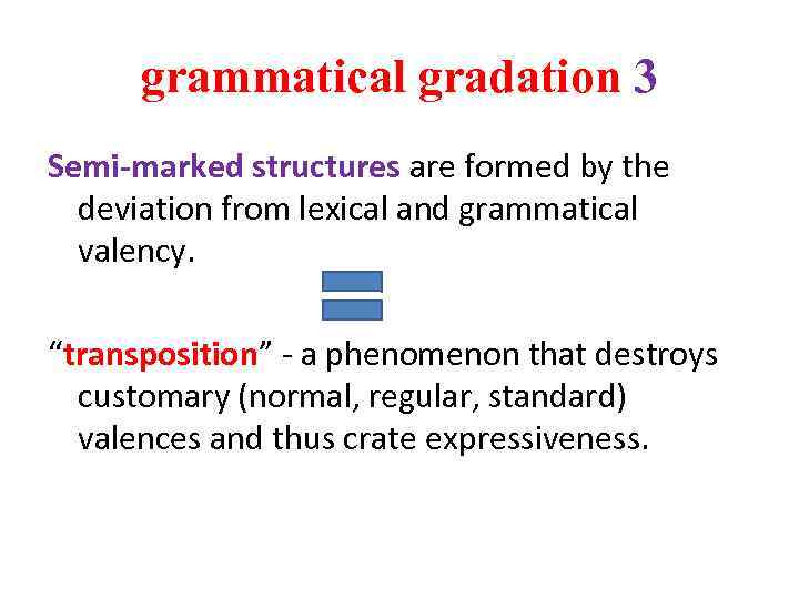 grammatical gradation 3 Semi-marked structures are formed by the deviation from lexical and grammatical