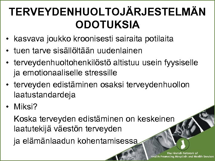 TERVEYDENHUOLTOJÄRJESTELMÄN ODOTUKSIA • kasvava joukko kroonisesti sairaita potilaita • tuen tarve sisällöltään uudenlainen •