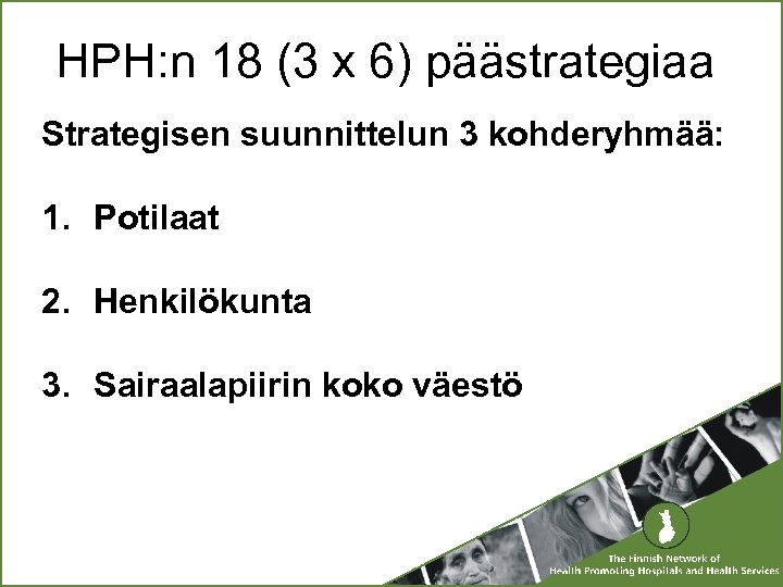 HPH: n 18 (3 x 6) päästrategiaa Strategisen suunnittelun 3 kohderyhmää: 1. Potilaat 2.