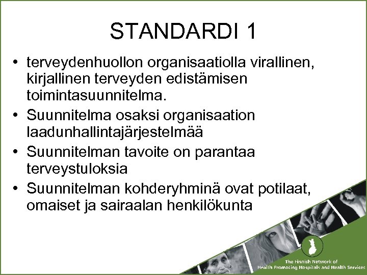 STANDARDI 1 • terveydenhuollon organisaatiolla virallinen, kirjallinen terveyden edistämisen toimintasuunnitelma. • Suunnitelma osaksi organisaation