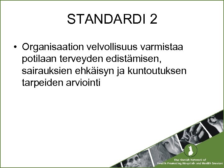 STANDARDI 2 • Organisaation velvollisuus varmistaa potilaan terveyden edistämisen, sairauksien ehkäisyn ja kuntoutuksen tarpeiden