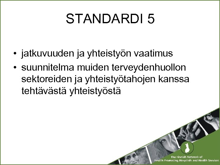 STANDARDI 5 • jatkuvuuden ja yhteistyön vaatimus • suunnitelma muiden terveydenhuollon sektoreiden ja yhteistyötahojen