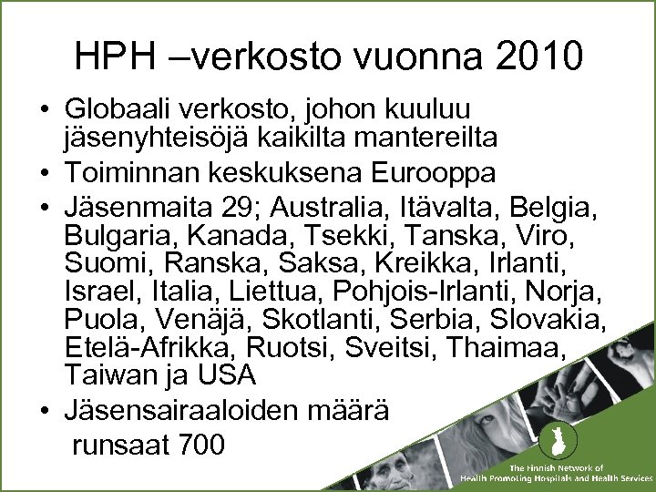HPH –verkosto vuonna 2010 • Globaali verkosto, johon kuuluu jäsenyhteisöjä kaikilta mantereilta • Toiminnan