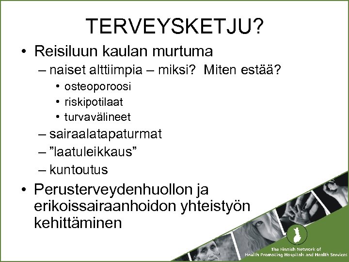 TERVEYSKETJU? • Reisiluun kaulan murtuma – naiset alttiimpia – miksi? Miten estää? • osteoporoosi