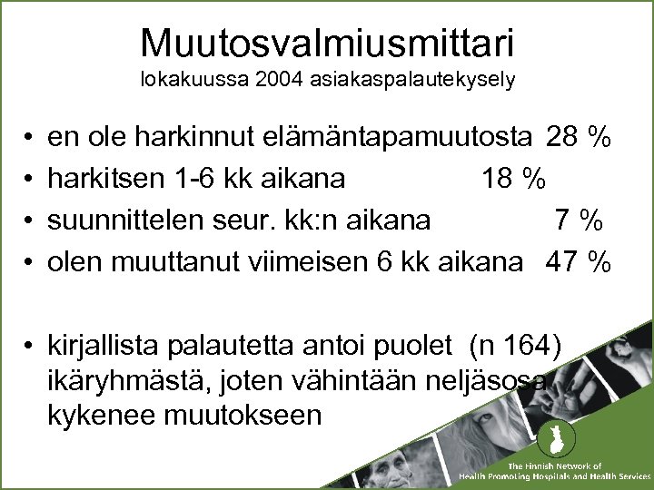 Muutosvalmiusmittari lokakuussa 2004 asiakaspalautekysely • • en ole harkinnut elämäntapamuutosta 28 % harkitsen 1