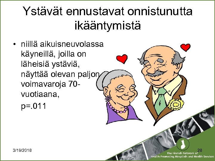 Ystävät ennustavat onnistunutta ikääntymistä • niillä aikuisneuvolassa käyneillä, joilla on läheisiä ystäviä, näyttää olevan
