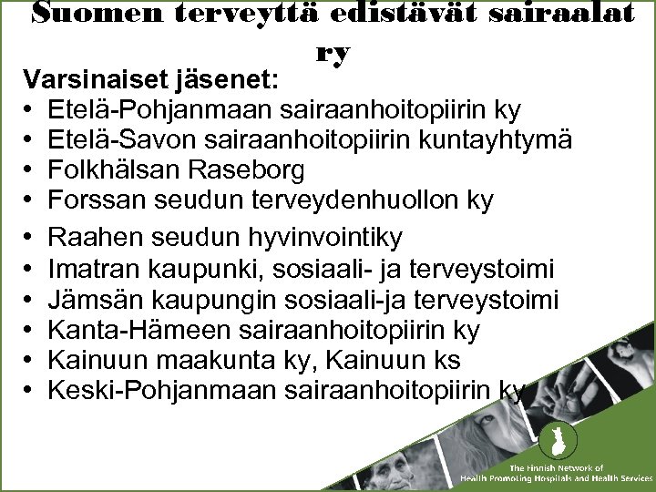 Suomen terveyttä edistävät sairaalat ry Varsinaiset jäsenet: • Etelä-Pohjanmaan sairaanhoitopiirin ky • Etelä-Savon sairaanhoitopiirin