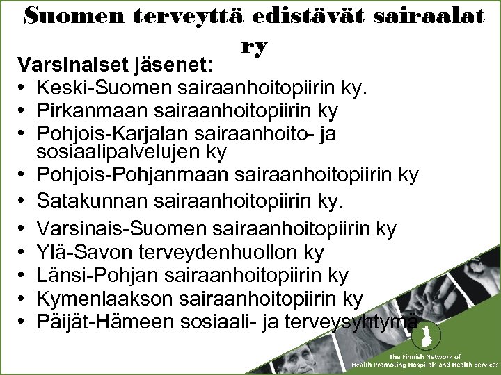 Suomen terveyttä edistävät sairaalat ry Varsinaiset jäsenet: • Keski-Suomen sairaanhoitopiirin ky. • Pirkanmaan sairaanhoitopiirin