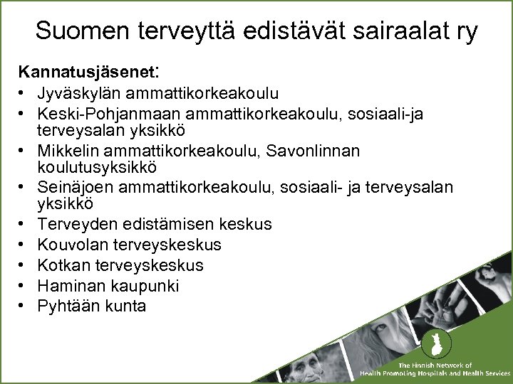 Suomen terveyttä edistävät sairaalat ry Kannatusjäsenet: • Jyväskylän ammattikorkeakoulu • Keski-Pohjanmaan ammattikorkeakoulu, sosiaali-ja terveysalan