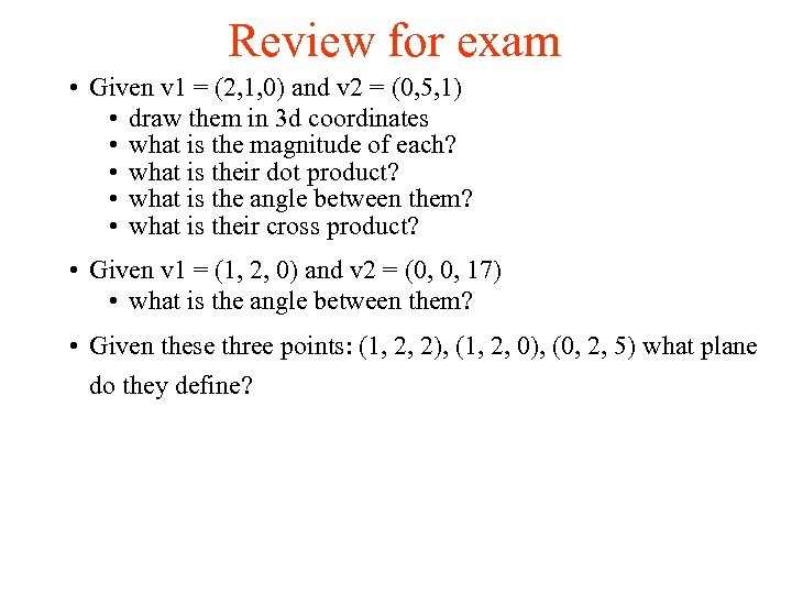 Review for exam • Given v 1 = (2, 1, 0) and v 2