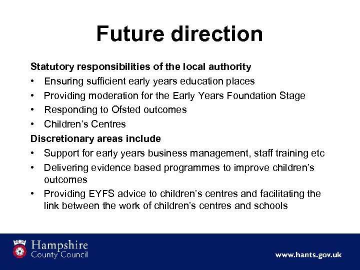 Future direction Statutory responsibilities of the local authority • Ensuring sufficient early years education