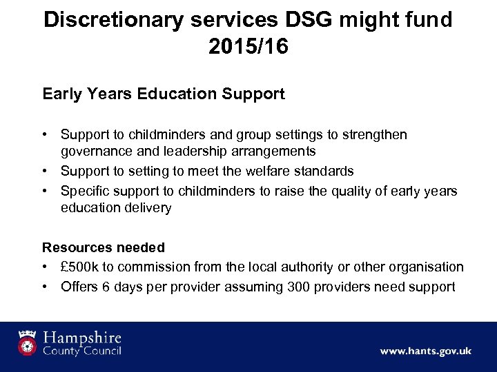 Discretionary services DSG might fund 2015/16 Early Years Education Support • Support to childminders