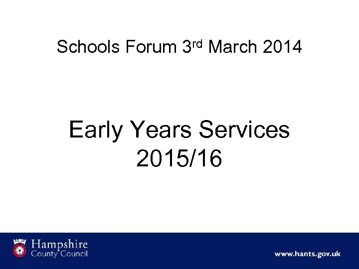 Schools Forum 3 rd March 2014 Early Years Services 2015/16 
