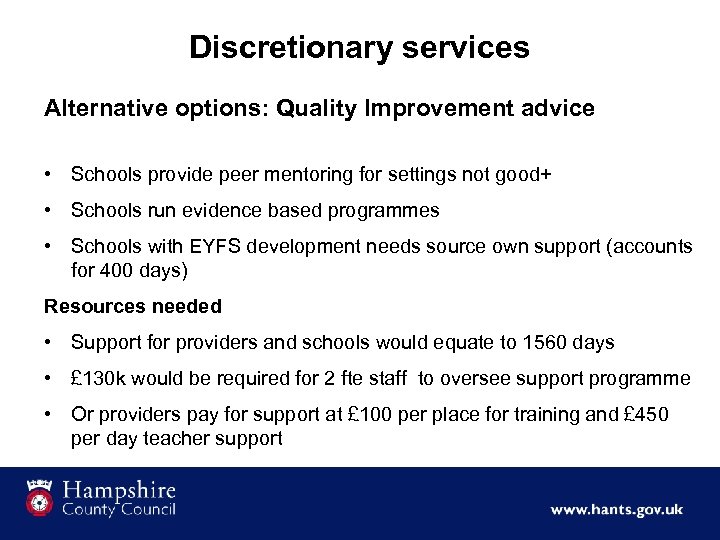 Discretionary services Alternative options: Quality Improvement advice • Schools provide peer mentoring for settings
