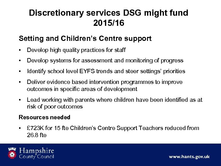 Discretionary services DSG might fund 2015/16 Setting and Children’s Centre support • Develop high