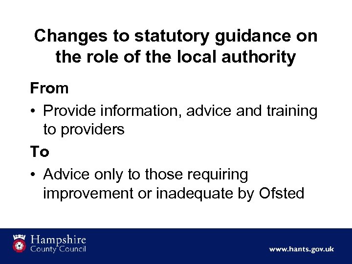 Changes to statutory guidance on the role of the local authority From • Provide
