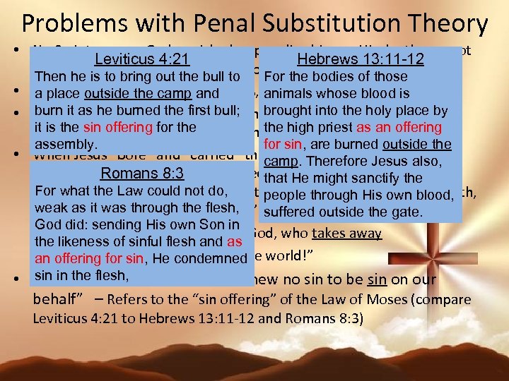 Problems with Penal Substitution Theory • No Scripture says God punished or penalized Jesus.