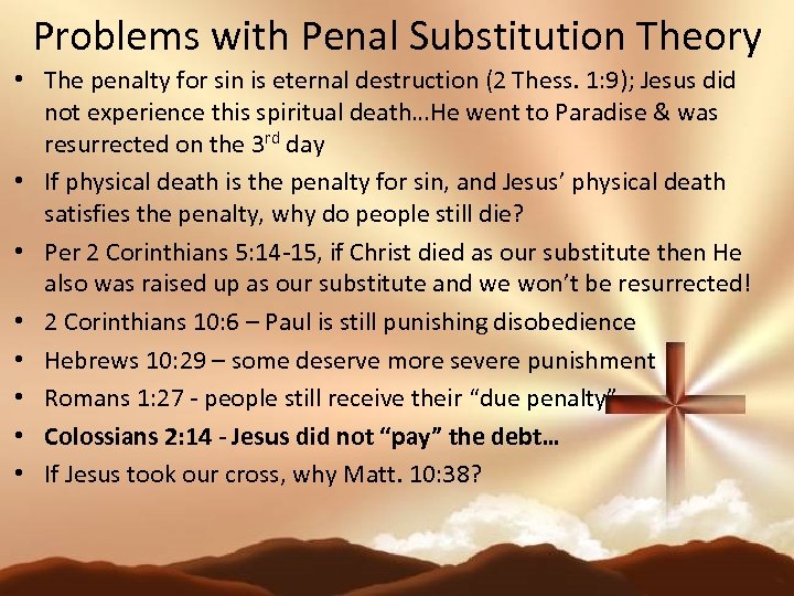 Problems with Penal Substitution Theory • The penalty for sin is eternal destruction (2