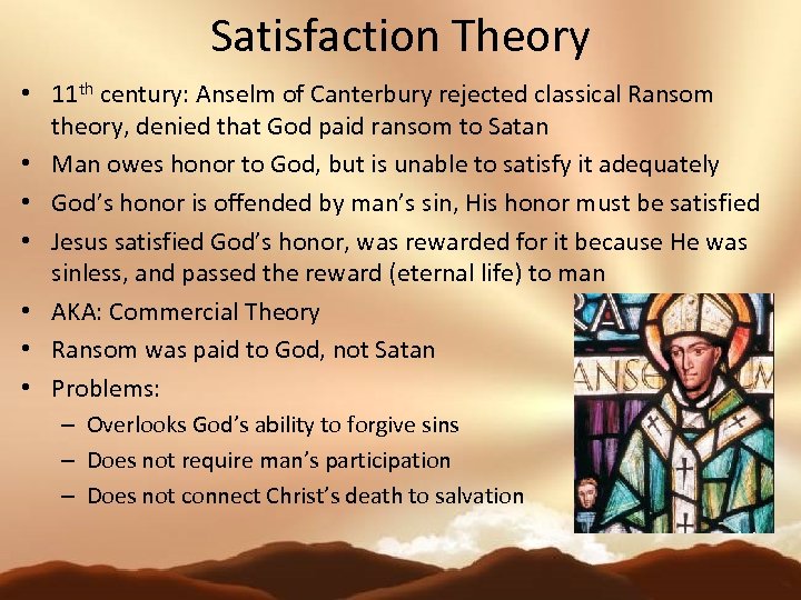 Satisfaction Theory • 11 th century: Anselm of Canterbury rejected classical Ransom theory, denied