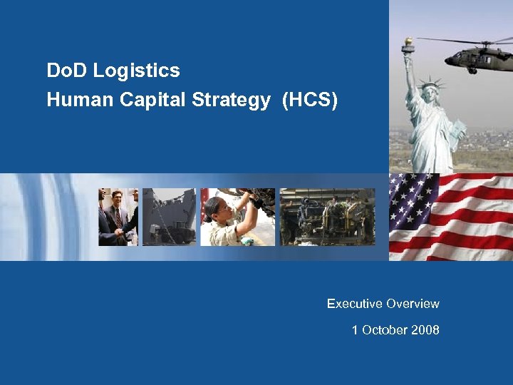 Do. D Logistics Human Capital Strategy (HCS) Executive Overview 1 October 2008 