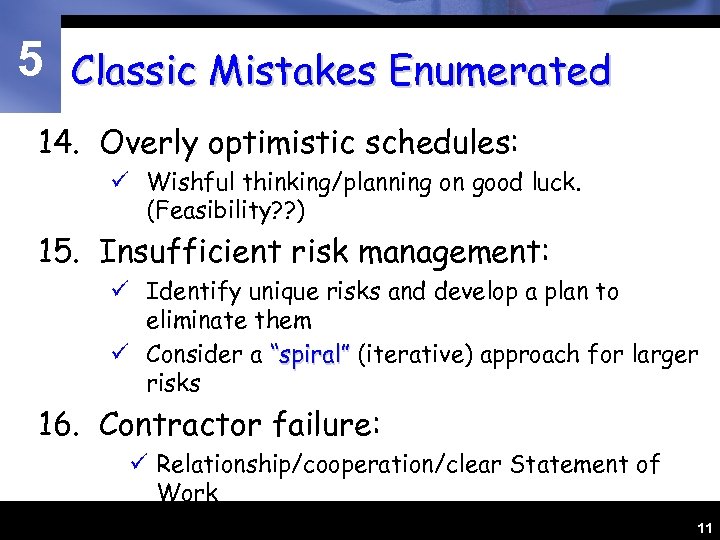 5 Classic Mistakes Enumerated 14. Overly optimistic schedules: ü Wishful thinking/planning on good luck.