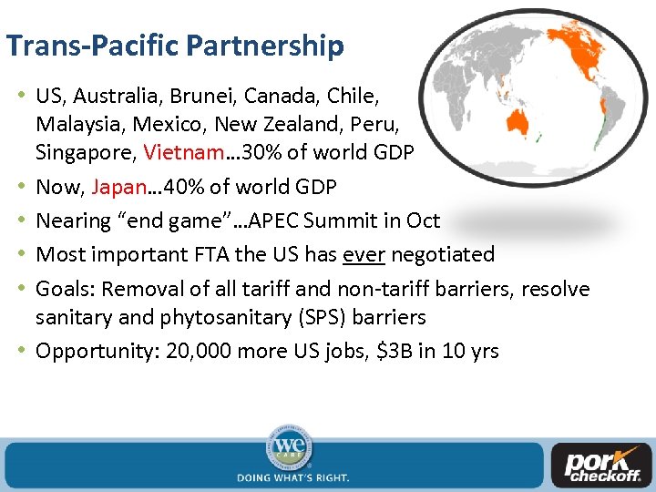 Trans-Pacific Partnership • US, Australia, Brunei, Canada, Chile, Malaysia, Mexico, New Zealand, Peru, Singapore,