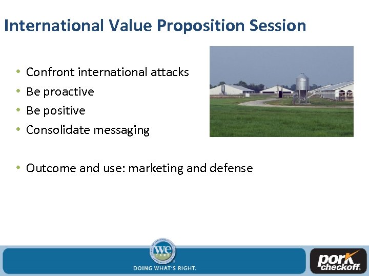 International Value Proposition Session • • Confront international attacks Be proactive Be positive Consolidate