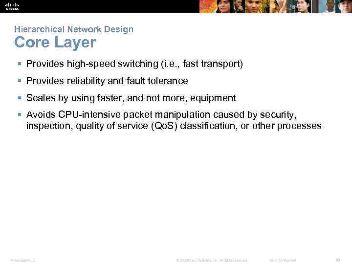 Hierarchical Network Design Core Layer § Provides high-speed switching (i. e. , fast transport)